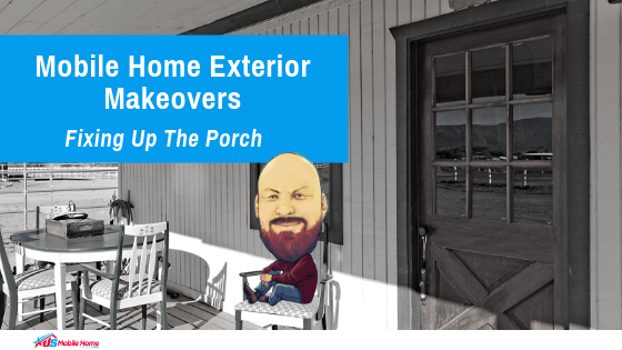 Featured image for "Mobile Home Exterior Makeovers: Fixing Up The Porch" blog post